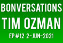 Bonversations | Ep #12 | Tim Ozman (6-Jun-2021)