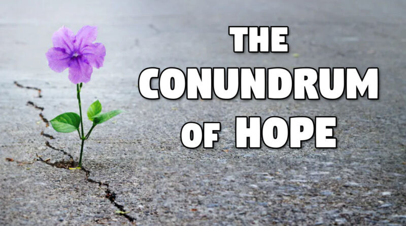 The conundrum of hope