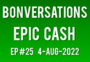 Bonversations | Ep #25 | Epic Cash (4-Aug-2022)