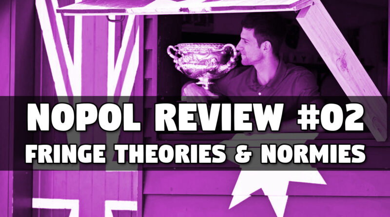 Nopol Review #02 | Fringe Theories & Normies (31-Jan-2023)