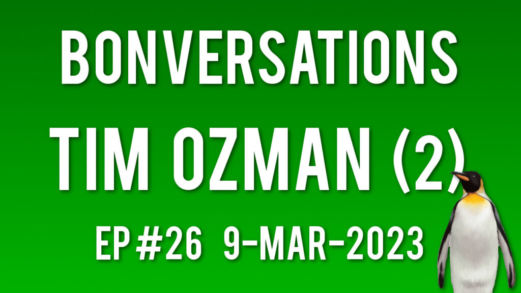 Bonversations | Ep #36 | Tim Ozman [3] (22-Jan-2024) – Bonversations