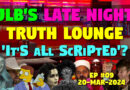 Late Night Truth Lounge | Ep #09 – ‘ItS aLL ScRipTeD’ (20-Mar-2024)