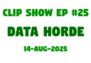 JLB Clip Show #25 Data Horde