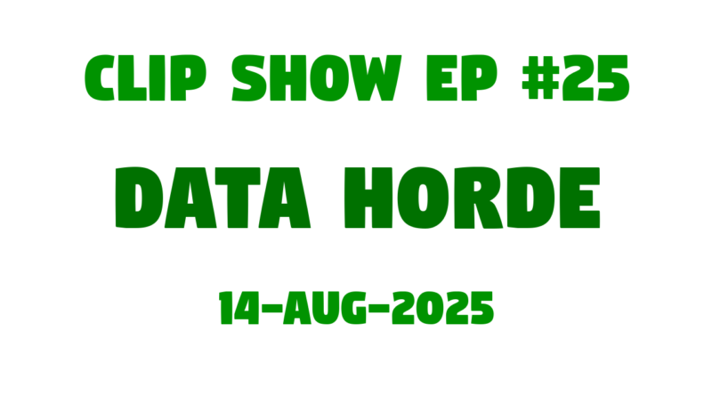 JLB Clip Show #25 Data Horde