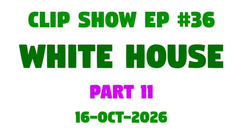 Part 11 of the JLB Clip Show 'White House' series